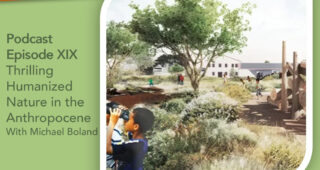 Episode XIX:  Thrilling Humanized Nature in the Anthropocene with Michael Boland