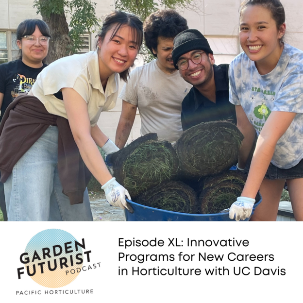 Garden Futurist Podcast: Episode XL: Innovative Programs for New Careers in Horticulture with UC Davis