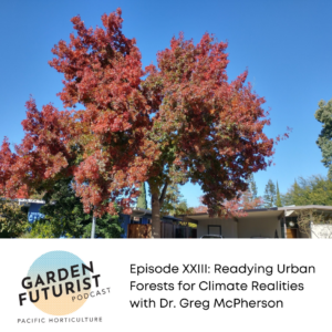 Episode XXIII: Readying Urban Forests for Climate Realities with Dr. Greg McPherson