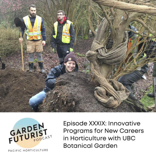 Garden Futurist Podcast: Episode XXXIX: Innovative Programs for New Careers in Horticulture with UBC Botanical Garden